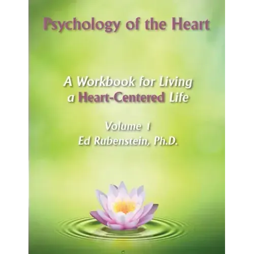 Psychology of the Heart: A Workbook for Living a Heart-Centered Life