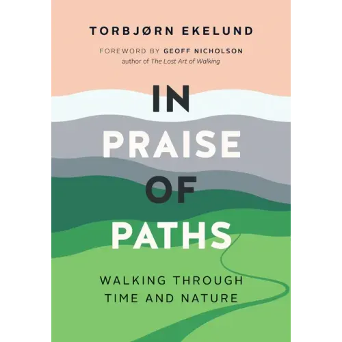 In Praise of Paths: Walking Through Time and Nature
