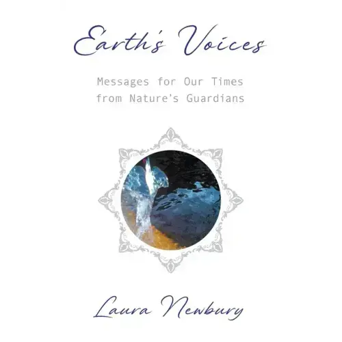 Earth's Voices Messages for Our Times from Nature's Guardians