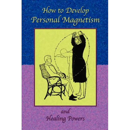 How to Develop Personal Magnetism and Healing Powers - Paperback