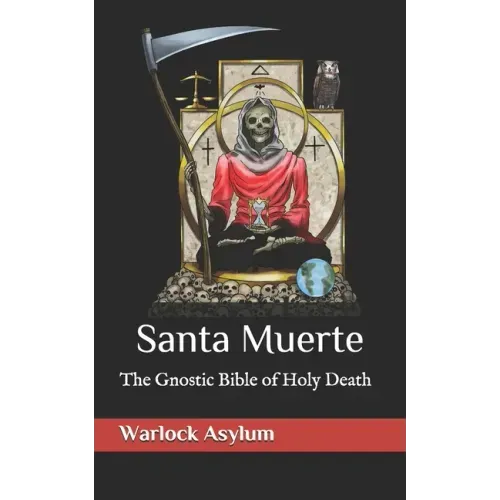 Santa Muerte: The Gnostic Bible of Holy Death