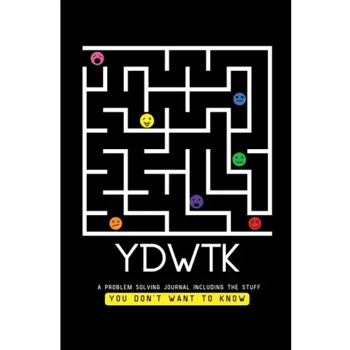Ydwtk: A Problem Solving Journal (including the stuff YOU DON'T WANT TO KNOW)