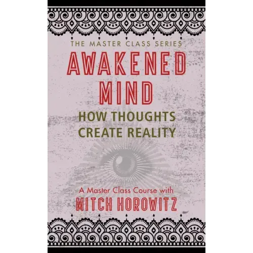 Awakened Mind (Master Class Series): How Thoughts Create Reality