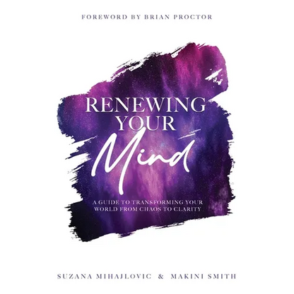 Renewing Your Mind: A Guide To Transforming Your World From Chaos To Clarity - Paperback