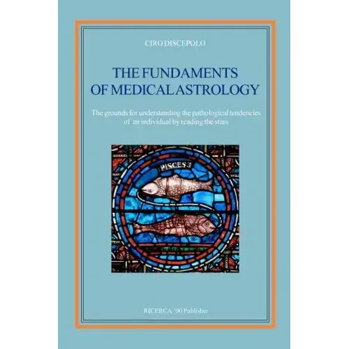 The fundaments of Medical Astrology: The grounds for understanding the pathological tendencies of an individual by reading the stars