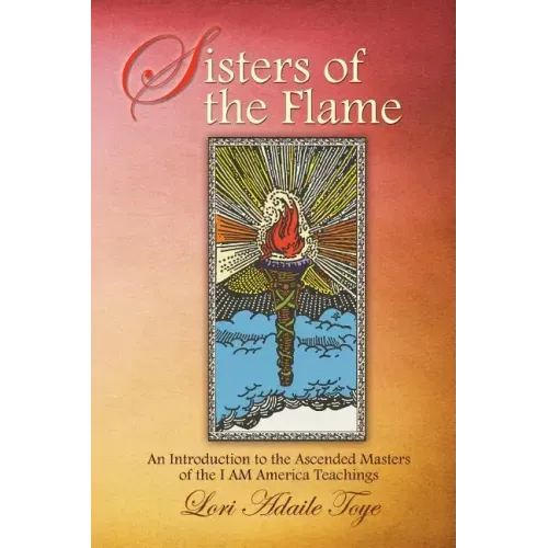 Sisters of the Flame: An Introduction to the Ascended Masters of the I AM America Teachings