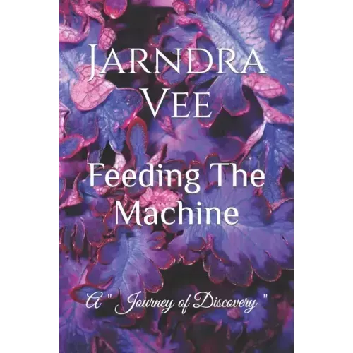 Feeding The Machine: A Journey of Self Discovery