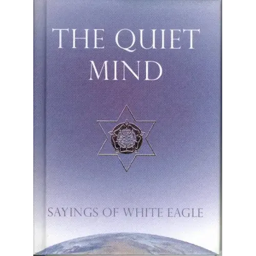 The Quiet Mind: Sayings of White Eagle