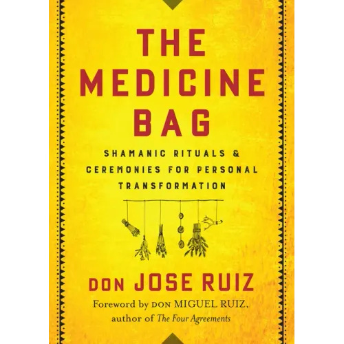 The Medicine Bag: Shamanic Rituals & Ceremonies for Personal Transformation