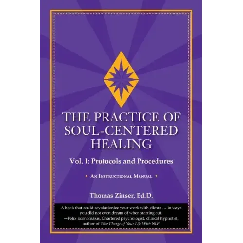 The Practice of Soul-Centered Healing - Vol. I: Protocols and Procedures