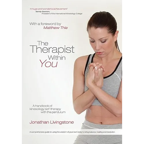 The Therapist Within You: A handbook of kinesiology self-therapy with the pendulum