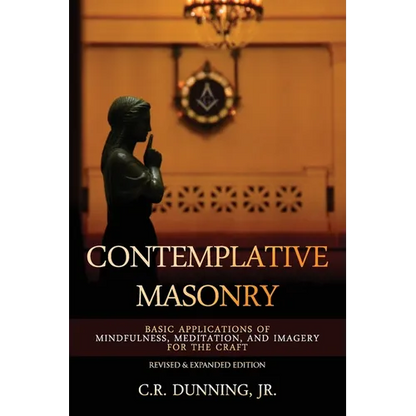 Contemplative Masonry: Basic Applications of Mindfulness, Meditation, and Imagery for the Craft (Revised & Expanded Edition) - Paperback