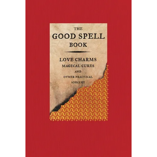 The Good Spell Book: Love Charms, Magical Cures, and Other Practical Sorcery