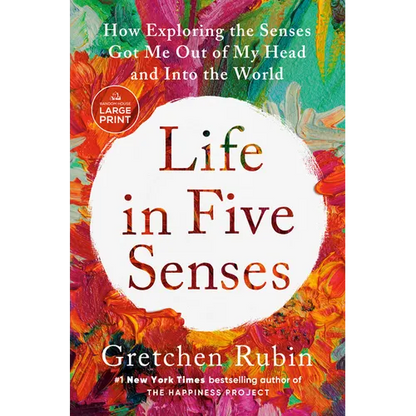 Life in Five Senses: How Exploring the Senses Got Me Out of My Head and Into the World - Paperback