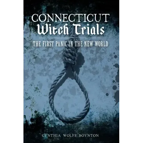 Connecticut Witch Trials: The First Panic in the New World