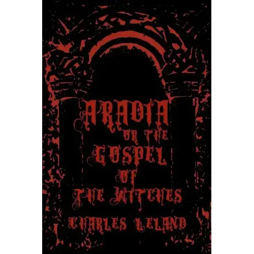 Aradia - Or The Gospel Of The Witches: Cool Collector's Edition - Printed In Modern Gothic Fonts