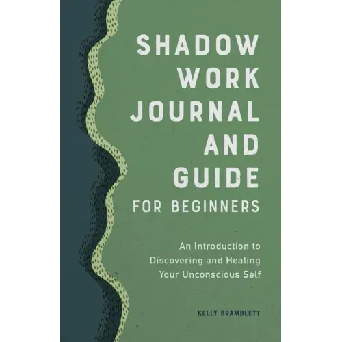 Shadow Work Journal and Guide for Beginners: An Introduction to Discovering and Healing Your Unconscious Self