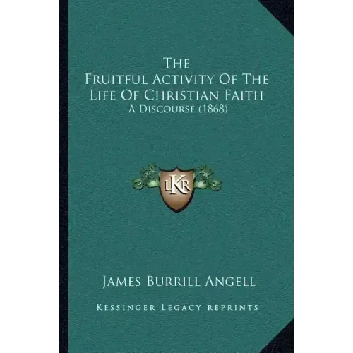 The Fruitful Activity Of The Life Of Christian Faith: A Discourse (1868)