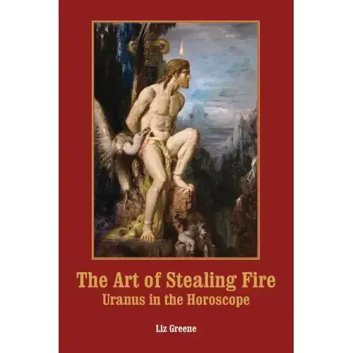 The Art of Stealing Fire: Uranus in the Horoscope