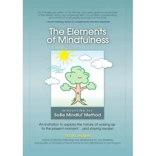 The Elements of Mindfulness: An invitation to explore the nature of waking up to the present moment . . . and staying awake