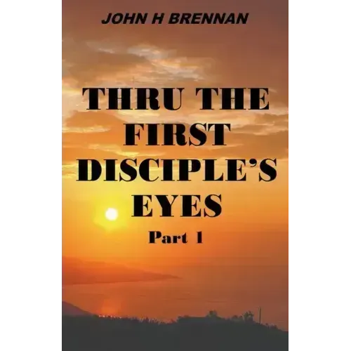 Thru the First Disciple's Eyes