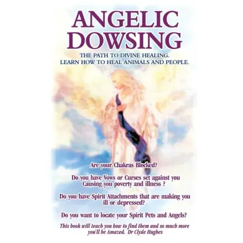 Angelic Dowsing: The path to divine healing, learn how to heal animals and people