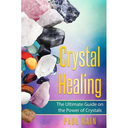 Crystal Healing: The Ultimate Guide on the Power of Crystals - Paperback