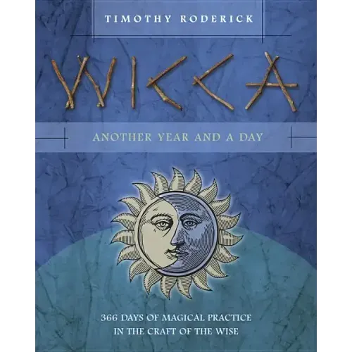 Wicca: Another Year and a Day: 366 Days of Magical Practice in the Craft of the Wise