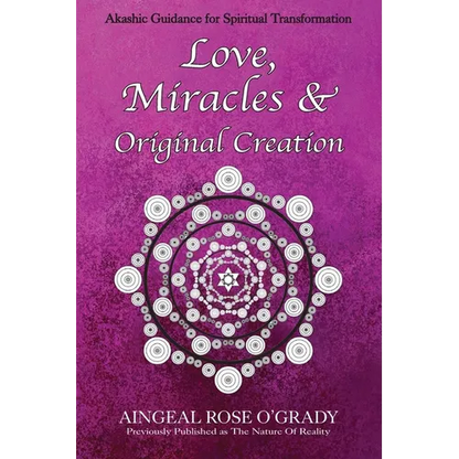 Love, Miracles & Original Creation: Spiritual Guidance for Understanding Life and Its Purpose