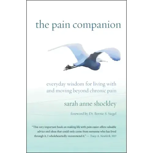 The Pain Companion: Everyday Wisdom for Living with and Moving Beyond Chronic Pain
