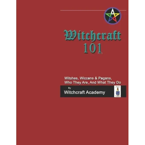 Witchcraft 101: Witches, Wiccans & Pagans, Who They Are, And What They Do