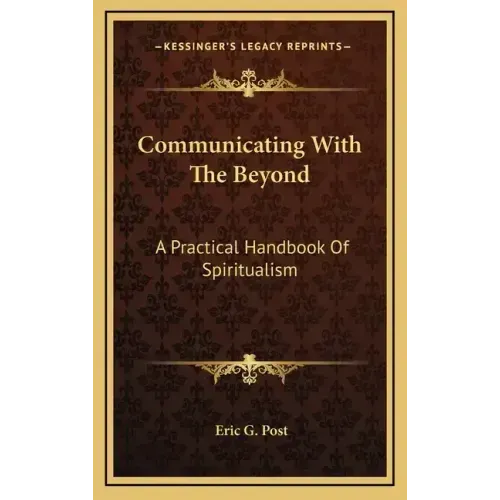 Communicating with the Beyond: A Practical Handbook of Spiritualism