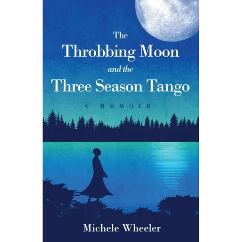 The Throbbing Moon and the Three Season Tango: A Memoir