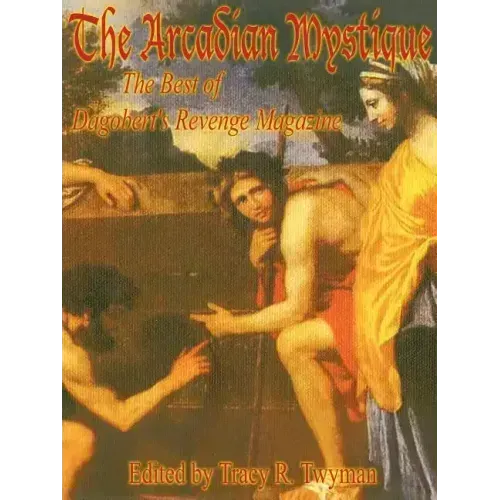 The Arcadian Mystique: The Best of Dagobert's Revenge Magazine