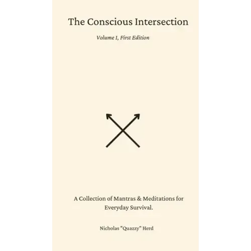 The Conscious Intersection: A Collection of Mantras & Meditations for Everyday Survival.