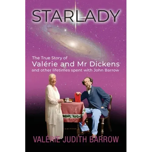 Starlady: The True Story of Valérie and Mr. Dickens and other lifetimes spent with John Barrow