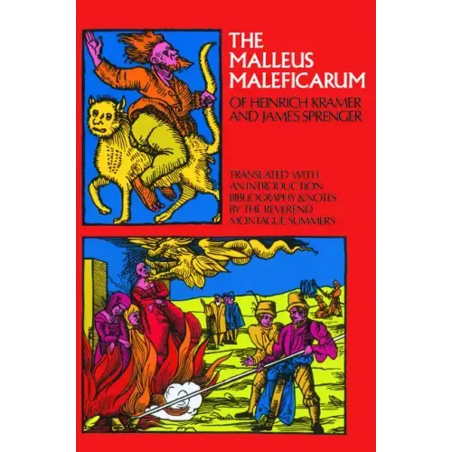 The Malleus Maleficarum of Heinrich Kramer and James Sprenger