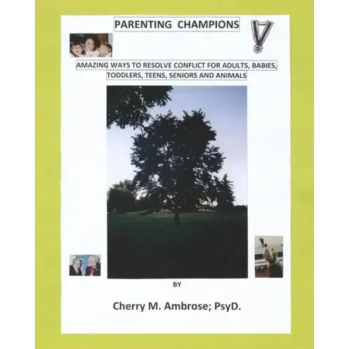 Parenting Champions: "Amazing Ways to Resolve Conflict for Adults, Babies, Toddlers, Teens, Seniors & Animals"