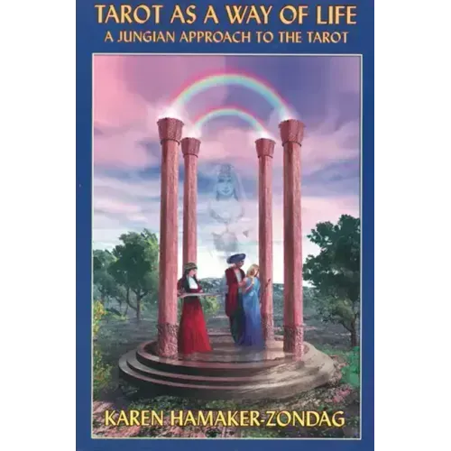 Tarot as a Way of Life: A Jungian Approach to the Tarot