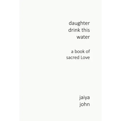Daughter Drink This Water: A Book of Sacred Love