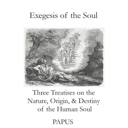 Exegesis of the Soul: Three Treatises on the Nature, Origin, & Destiny of the Human Soul - Paperback