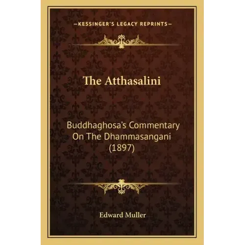 The Atthasalini: Buddhaghosa's Commentary On The Dhammasangani (1897)