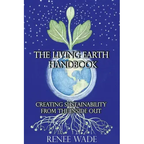 The Living Earth Handbook: Creating Sustainability from the Inside Out