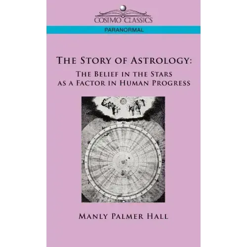 The Story of Astrology: The Belief in the Stars as a Factor in Human Progress