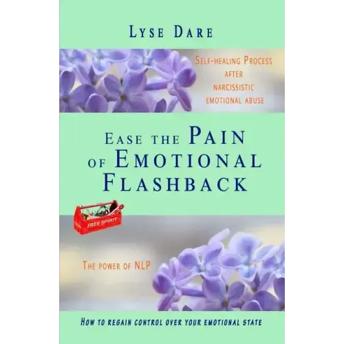 Ease the Pain of Emotional Flashback Self-healing Process after Narcissistic Emotional Abuse: How to reduce the strength of the triggers How to regain