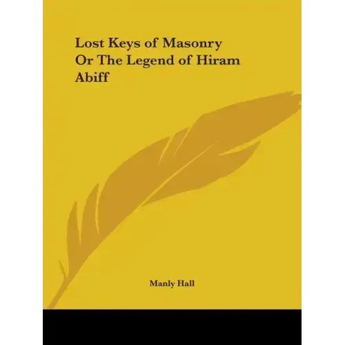 Lost Keys of Masonry Or The Legend of Hiram Abiff
