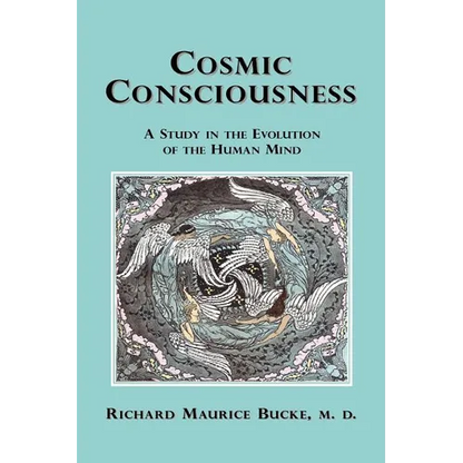 Cosmic Consciousness: A Study in the Evolution of the Human Mind - Paperback