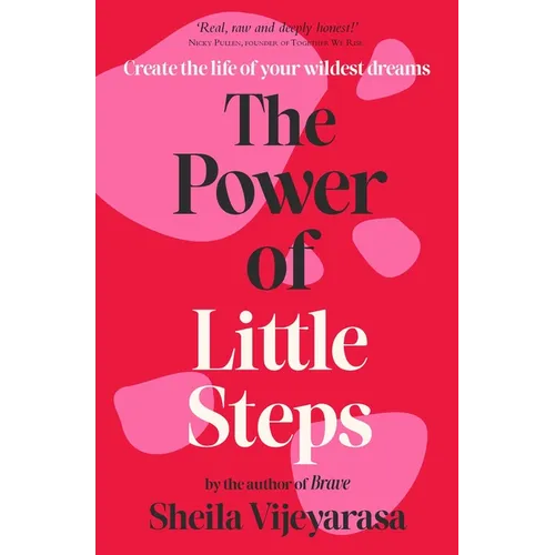 The Power of Little Steps: Create the Life of Your Wildest Dreams