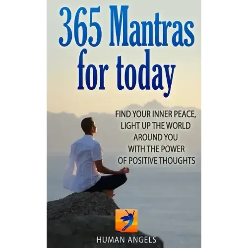 365 Mantras for Today: Find your inner peace, light up the world around you with the power of positive thoughts