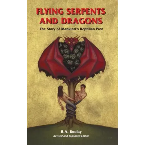 Flying Serpents and Dragons: The Story of Mankind's Reptilian Past